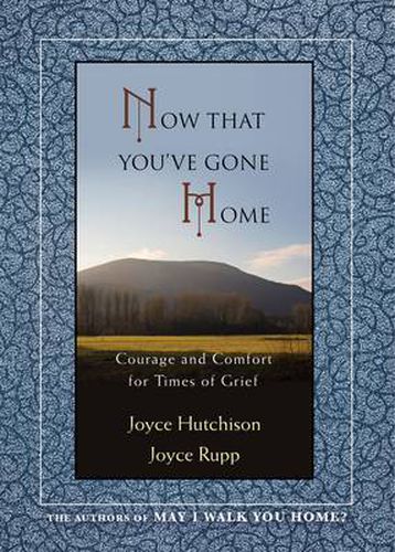 Cover image for Now That You've Gone Home: Courage and Comfort for Times of Grief