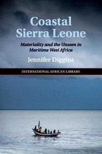 Cover image for Coastal Sierra Leone: Materiality and the Unseen in Maritime West Africa