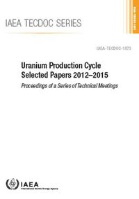 Cover image for Uranium Production Cycle Selected Papers 2012-2015