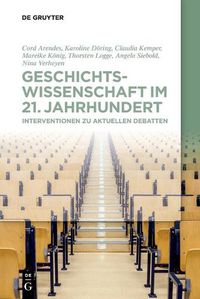 Cover image for Geschichtswissenschaft Im 21. Jahrhundert: Interventionen Zu Aktuellen Debatten