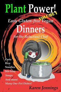 Cover image for Plant Power! Volume I Easy Gluten-free Vegan Dinners for the Reluctant Chef