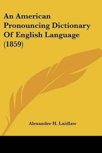 Cover image for An American Pronouncing Dictionary of English Language (1859)