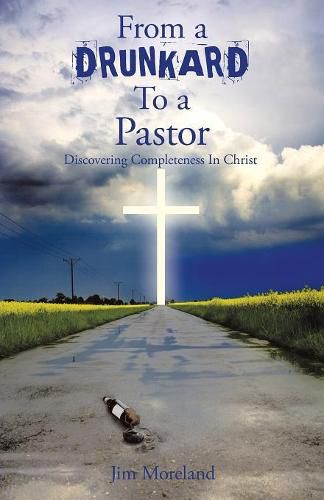 Cover image for From a Drunkard to a Pastor: Discovering Completeness in Christ