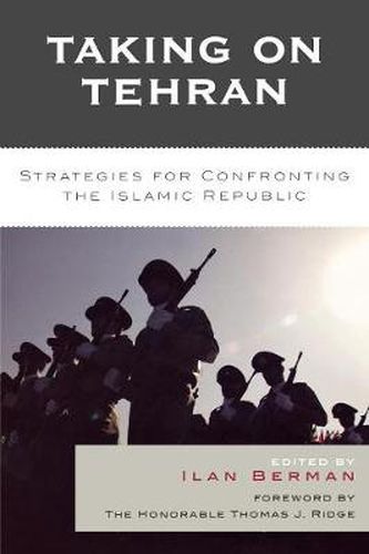 Cover image for Taking on Tehran: Strategies for Confronting the Islamic Republic