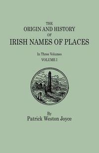 Cover image for The Origin and History of Irish Names of Places. In Three Volumes. Volume I