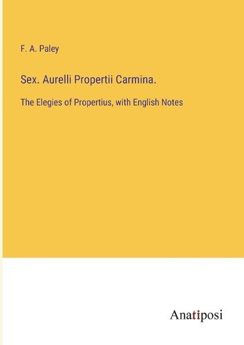 Cover image for Sex. Aurelli Propertii Carmina.