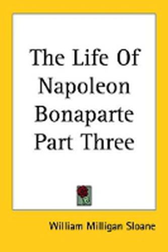 Cover image for The Life Of Napoleon Bonaparte Part Three