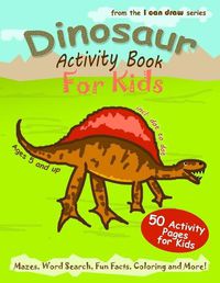 Cover image for Dinosaur Activity Book For Kids: 50 Activity Pages for Kids - Mazes, Word Search, Fun Facts, Coloring and More