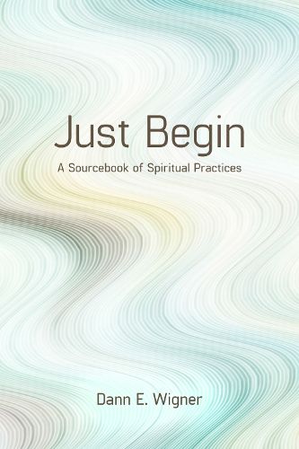 Cover image for Just Begin: A Sourcebook of Spiritual Practices