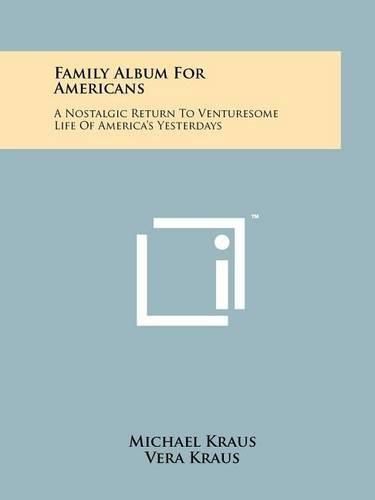 Cover image for Family Album for Americans: A Nostalgic Return to Venturesome Life of America's Yesterdays