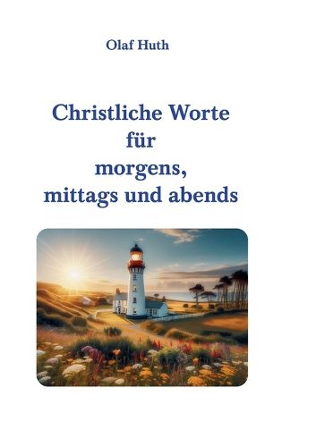Cover image for Christliche Worte fuer morgens, mittags und abends