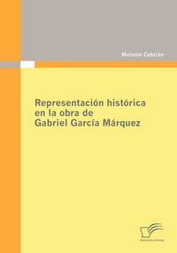 Cover image for Representacion historica en la obra de Gabriel Garcia Marquez