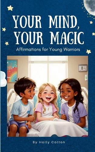 Cover image for Your Mind, Your Magic. Affirmation Anthems for Young Warriors.