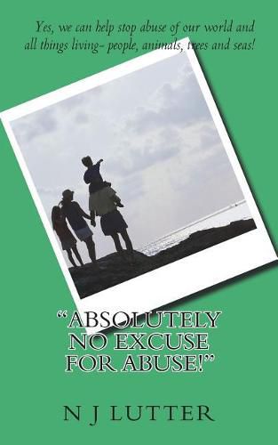 Cover image for Absolutely No Excuse for Abuse: Yes, You Can Help Stop Abuse!