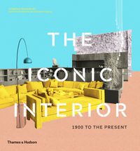 Cover image for The Iconic Interior: 1900 to the Present