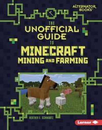 Cover image for The Unofficial Guide to Minecraft Mining and Farming