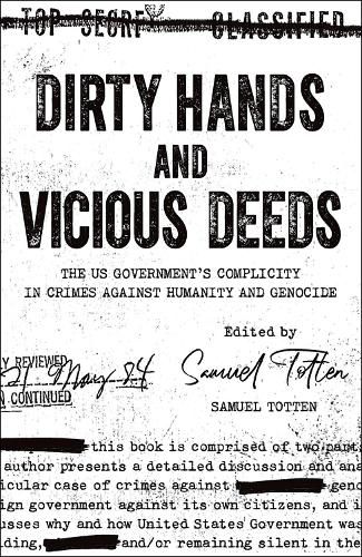 Cover image for Dirty Hands and Vicious Deeds: The US Government's Complicity in Crimes against Humanity and Genocide