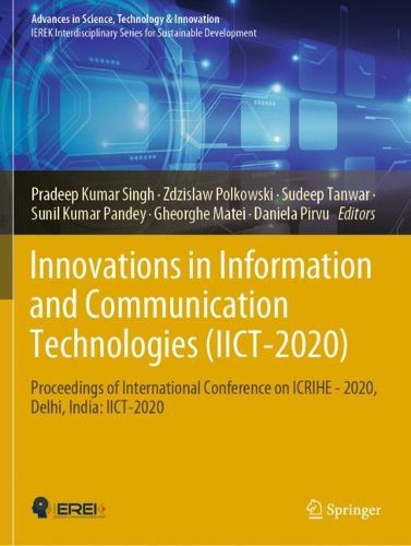 Cover image for Innovations in Information and Communication Technologies  (IICT-2020): Proceedings of International Conference on  ICRIHE - 2020, Delhi, India: IICT-2020