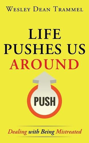 Cover image for Life Pushes Us Around: Dealing with Being Mistreated