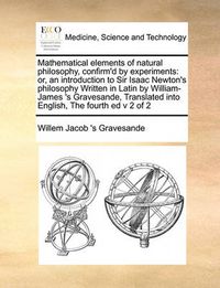 Cover image for Mathematical Elements of Natural Philosophy, Confirm'd by Experiments