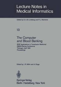 Cover image for The Computer and Blood Banking: (EDP Applications in Transfusion Medicine) GMDS Spring Conference Tubingen, April 9-11, 1981 Proceedings