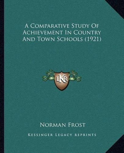 Cover image for A Comparative Study of Achievement in Country and Town Schools (1921)