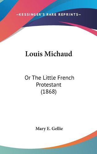 Cover image for Louis Michaud: Or the Little French Protestant (1868)