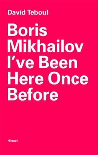 Cover image for Boris Mikhailov: I've Been Here Once Before
