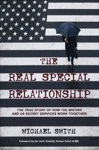 The Real Special Relationship: The True Story of How the British and US Secret Services Work Together