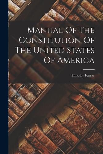 Cover image for Manual Of The Constitution Of The United States Of America