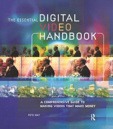 Cover image for The Essential Digital Video Handbook: A Comprehensive Guide to Making Videos That Make Money