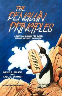 Cover image for The Penguin Principles: A Survival Manual For Clergy Seeking Maturity In Ministry