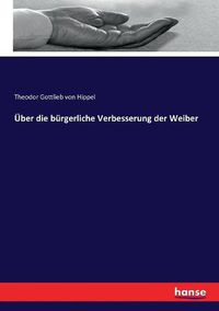 Cover image for UEber die burgerliche Verbesserung der Weiber