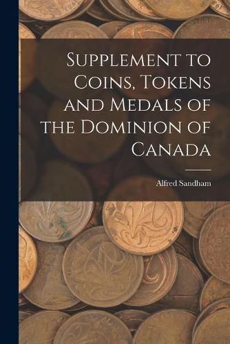 Cover image for Supplement to Coins, Tokens and Medals of the Dominion of Canada [microform]