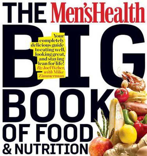 Cover image for The Men's Health Big Book of Food & Nutrition: Your Completely Delicious Guide to Eating Well, Looking Great, and Staying Lean for Life!