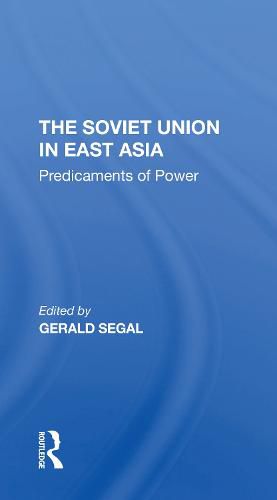 Cover image for The Soviet Union in East Asia: Predicaments of Power