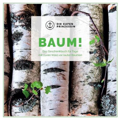 Baum!: Das Geschenkbuch fur Tage mit zuviel Wald vor lauter Baumen