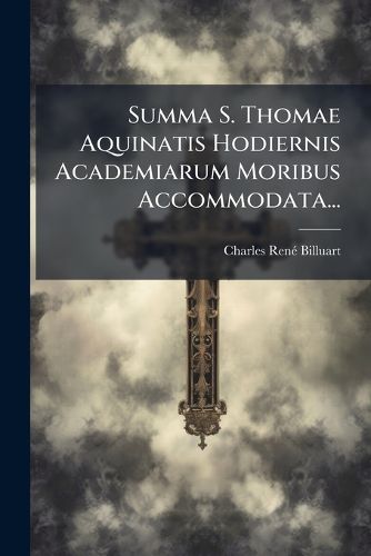 Cover image for Summa S. Thomae Aquinatis Hodiernis Academiarum Moribus Accommodata...