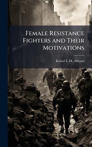 Cover image for Female Resistance Fighters and Their Motivations