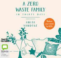 Cover image for A Zero Waste Family: In Thirty Days