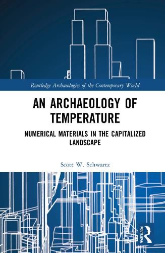 Cover image for An Archaeology of Temperature: Numerical Materials in the Capitalized Landscape