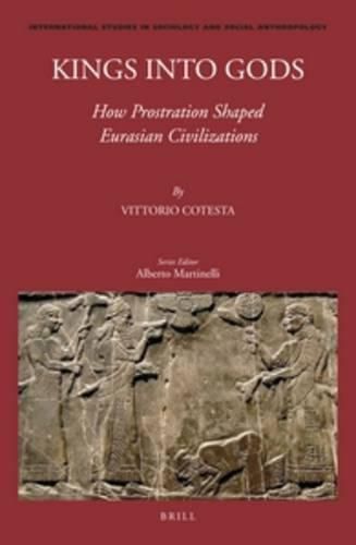 Cover image for Kings into Gods: How Prostration Shaped Eurasian Civilizations