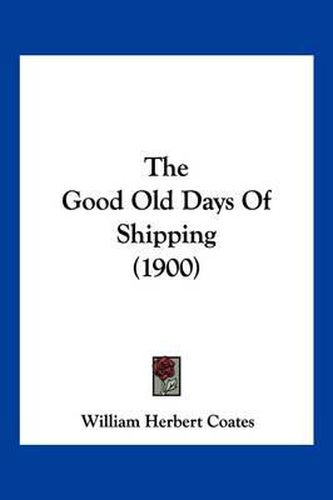 Cover image for The Good Old Days of Shipping (1900)