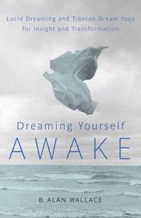 Cover image for Dreaming Yourself Awake: Lucid Dreaming and Tibetan Dream Yoga for Insight and Transformation