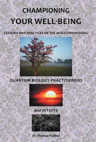 Cover image for Championing Your Well-Being: Lessons and Practices of the Most Unwavering Quantum Biology Practitioners and Intuits