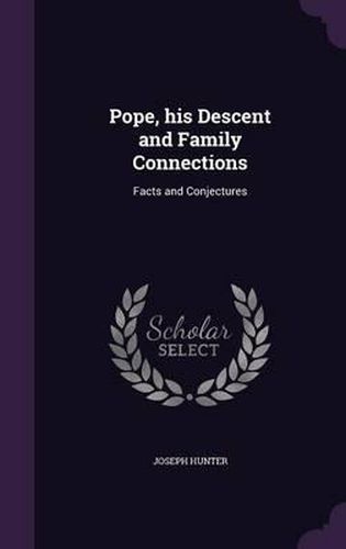 Pope, His Descent and Family Connections: Facts and Conjectures