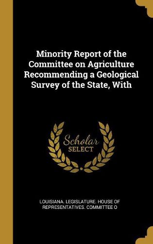 Cover image for Minority Report of the Committee on Agriculture Recommending a Geological Survey of the State, With