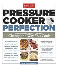 Cover image for Pressure Cooker Perfection: 100 Foolproof Recipes That Will Change the Way You Cook