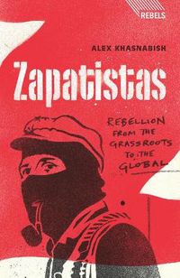 Cover image for Zapatistas: Rebellion from the Grassroots to the Global