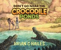 Cover image for Don't Go Near the Crocodile Ponds